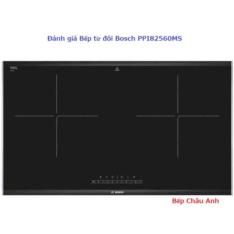 Đánh giá bếp từ đôi Bosch PPI82560MS có nên mua hay không? 12 Bosch - Đánh giá bếp từ đôi Bosch PPI82560MS có nên mua hay không?