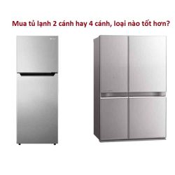 Mua tủ lạnh 2 cánh hay 4 cánh, loại nào tốt hơn?