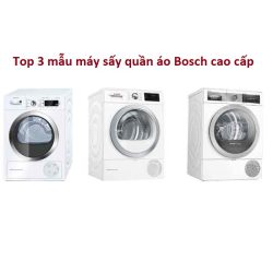 Top 3 mẫu máy sấy quần áo Bosch cao cấp đáng mua năm 2024