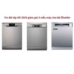 Ưu đãi dịp tết 2024 giảm giá 3 mẫu máy rửa bát Dusler